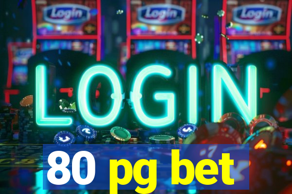 80 pg bet